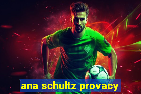 ana schultz provacy